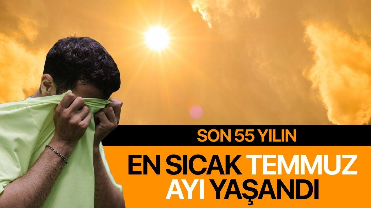 Son 55 yılın en sıcak temmuz ayı yaşandı