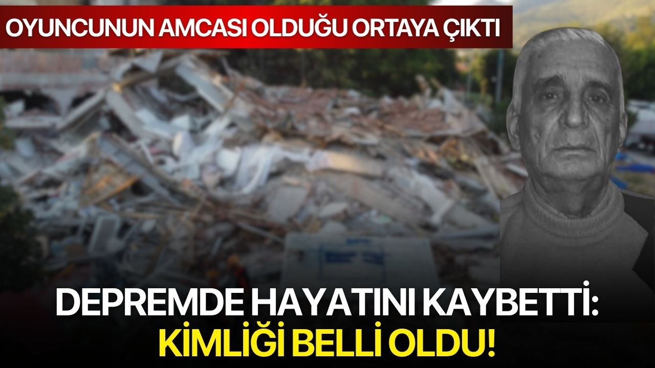 Depremde hayatını kaybetti: Kimliği belli oldu!