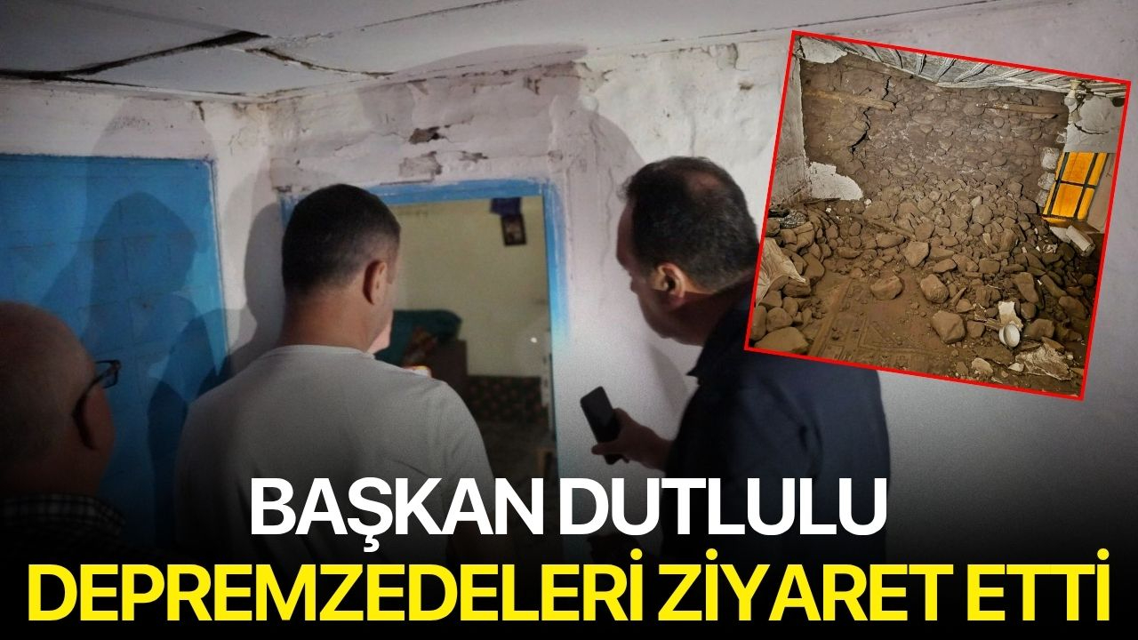 Başkan Dutlulu depremzedeleri ziyaret etti