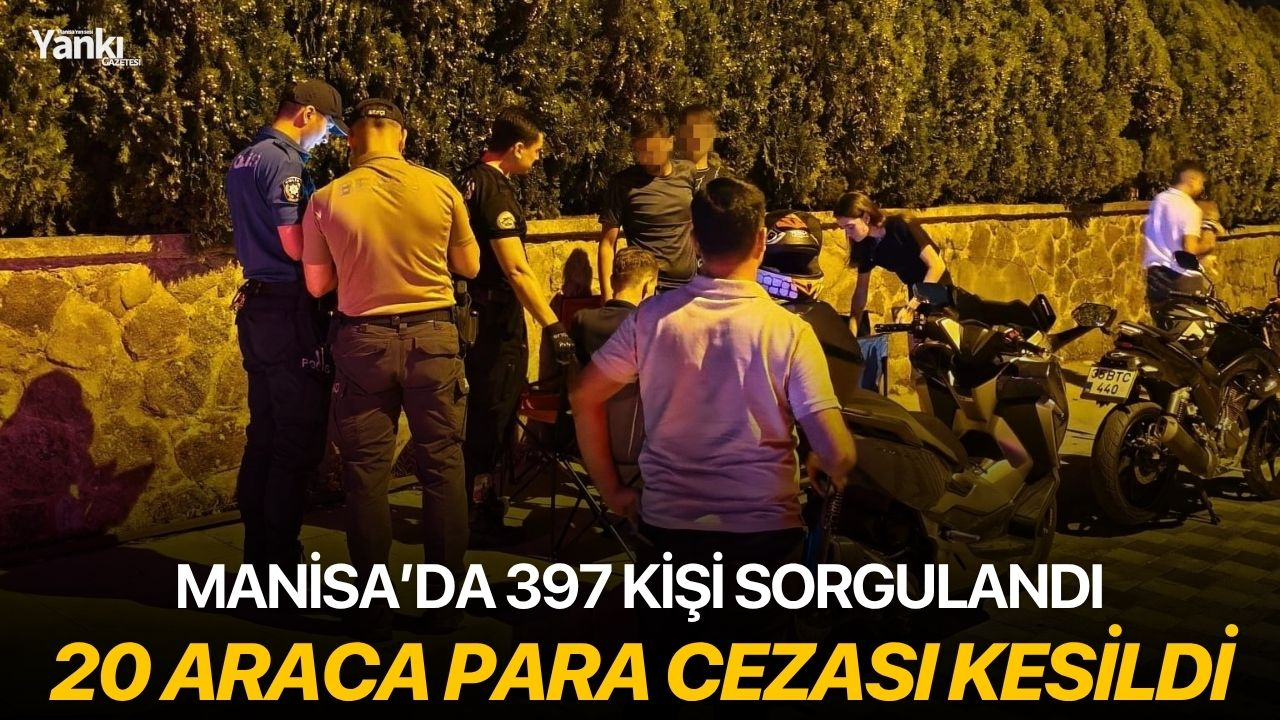 Manisa’da 397 Kişi sorgulandı, 20 araca para cezası kesildi