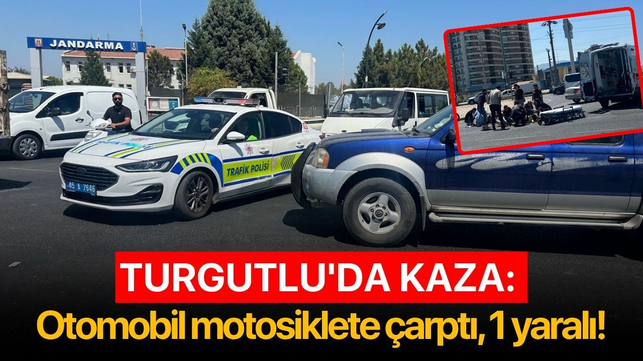 Turgutlu'da kaza: Otomobil motosiklete çarptı, 1 yaralı!