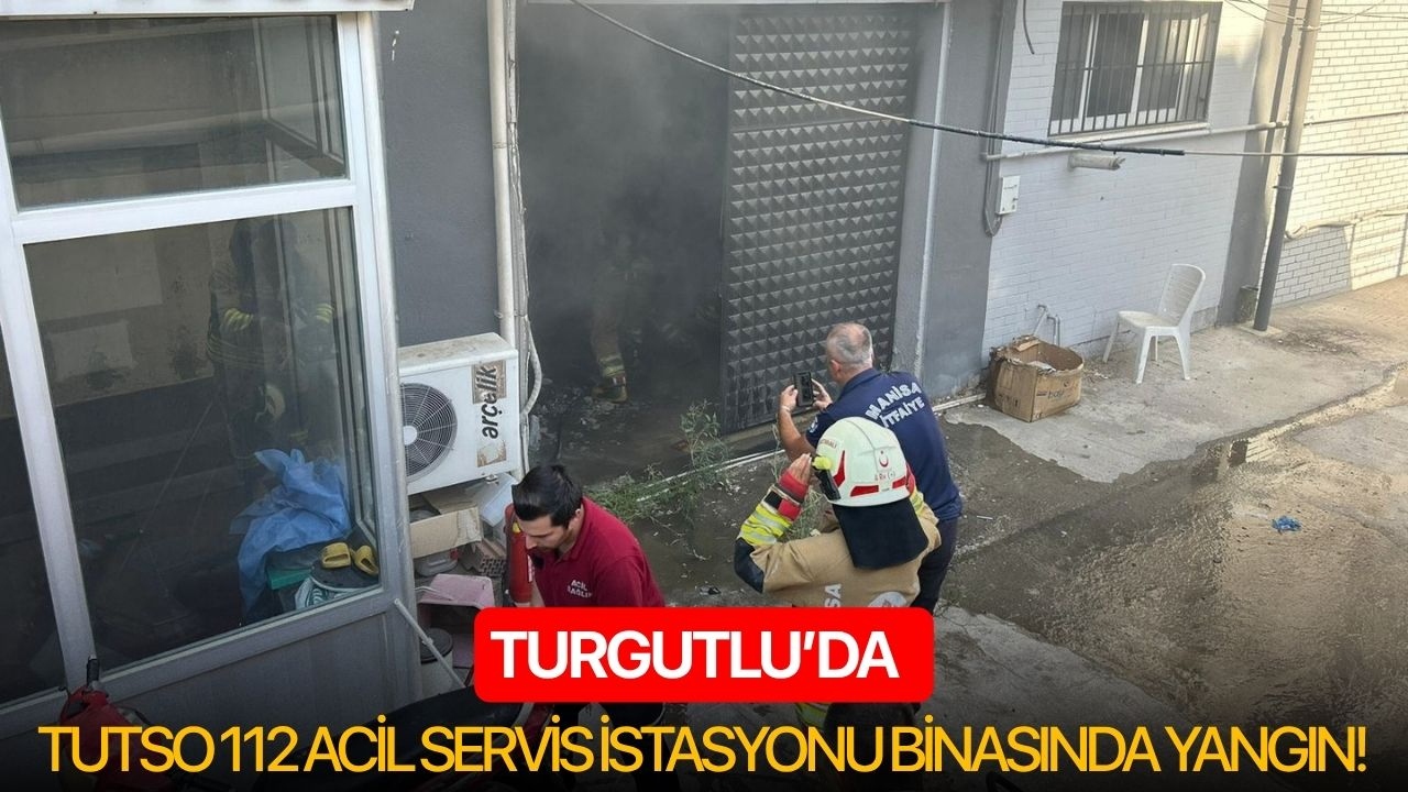 Turgutlu’da TUTSO 112 Acil Servis İstasyonu binasında yangın!