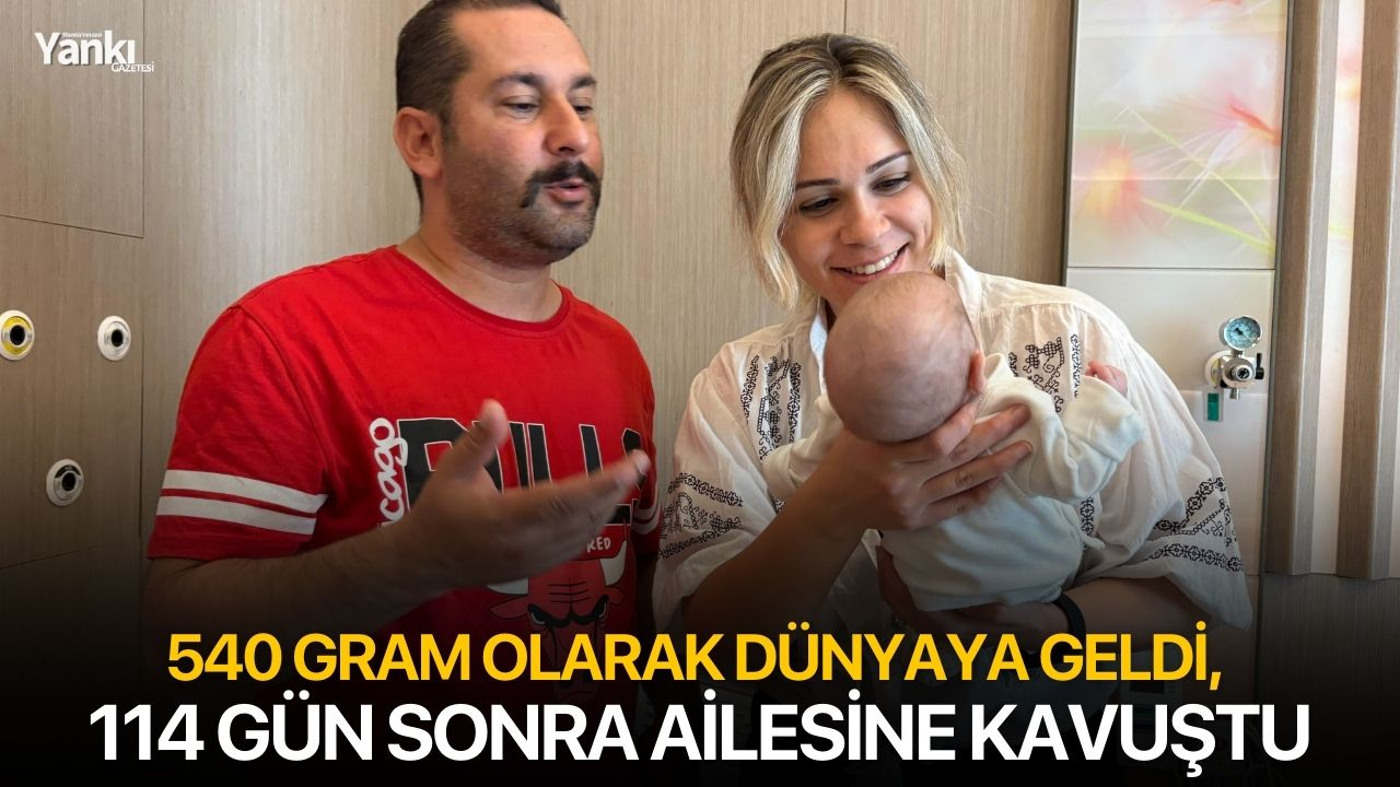 540 gram olarak dünyaya geldi, 114 gün sonra ailesine kavuştu