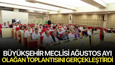Büyükşehir Meclisi Ağustos Ayı Olağan Toplantısını Gerçekleştirdi