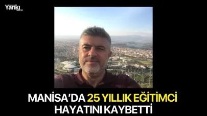 Manisa’da 25 Yıllık Eğitimci Hayatını Kaybetti