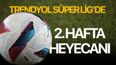 Trendyol Süper Lig’de 2. hafta heyecanı