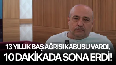 13 yıllık baş ağrısı kabusu vardı, 10 dakikada sona erdi!
