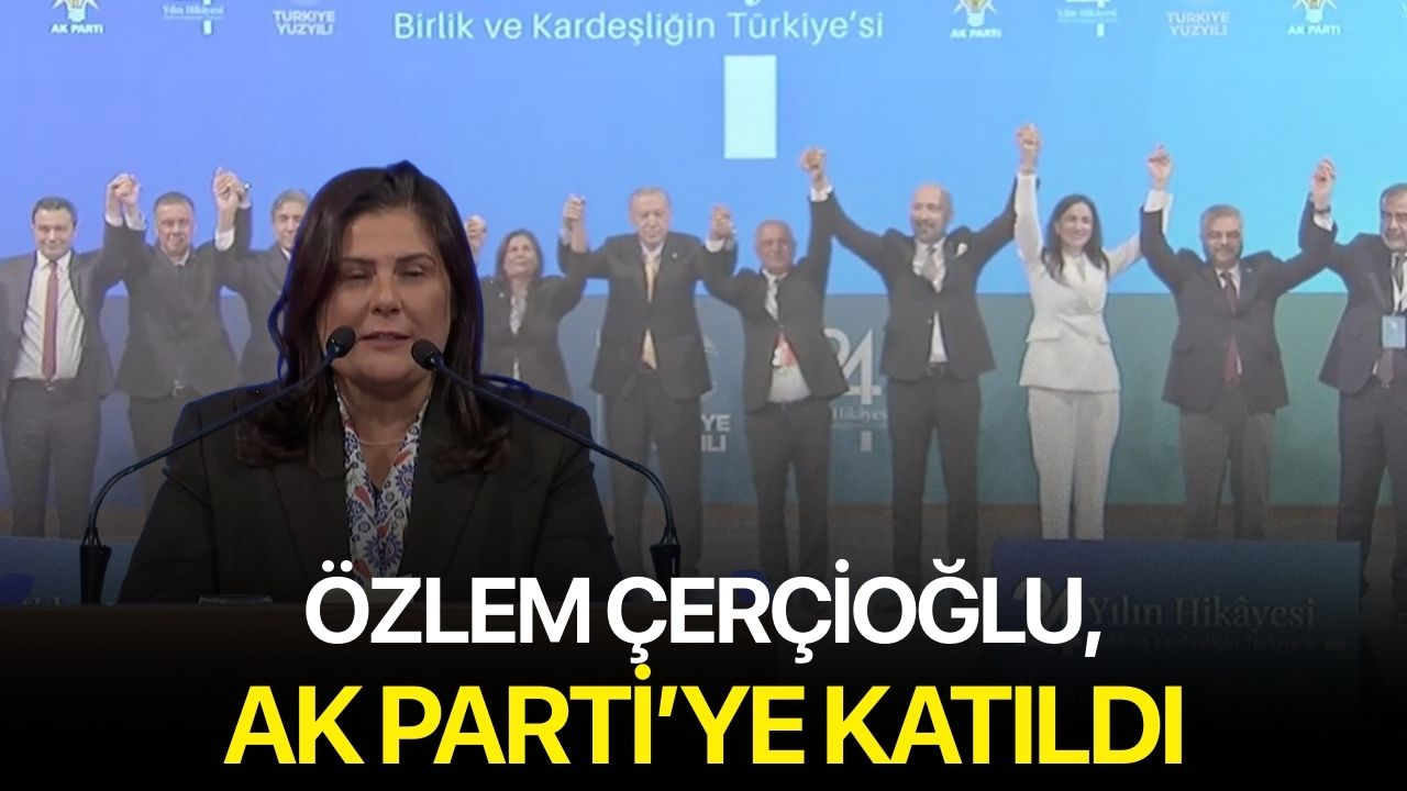 Özlem Çerçioğlu, AK Parti’ye katıldı