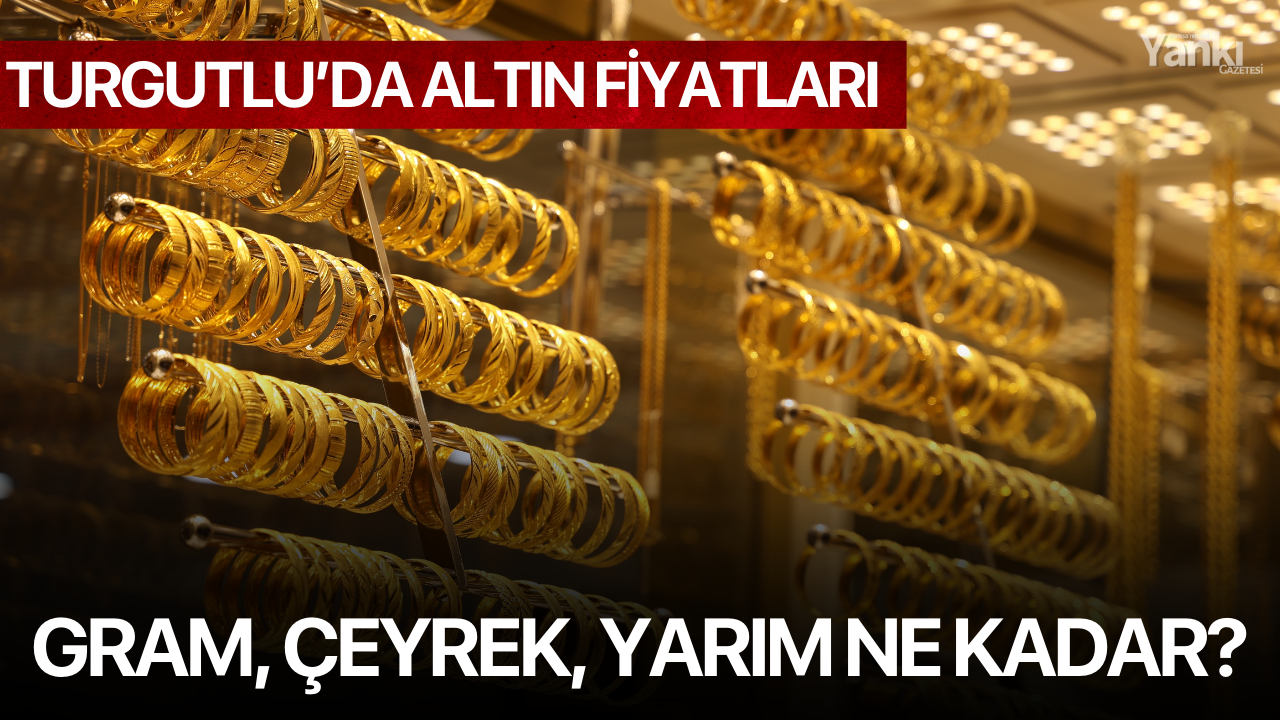 Turgutlu kuyumcularda altın fiyatları!