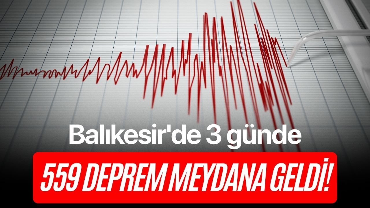 Balıkesir'de 3 günde 559 deprem meydana geldi!