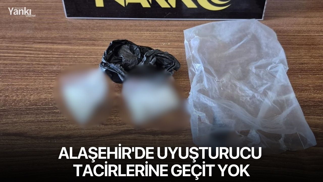 Alaşehir'de uyuşturucu tacirlerine geçit yok