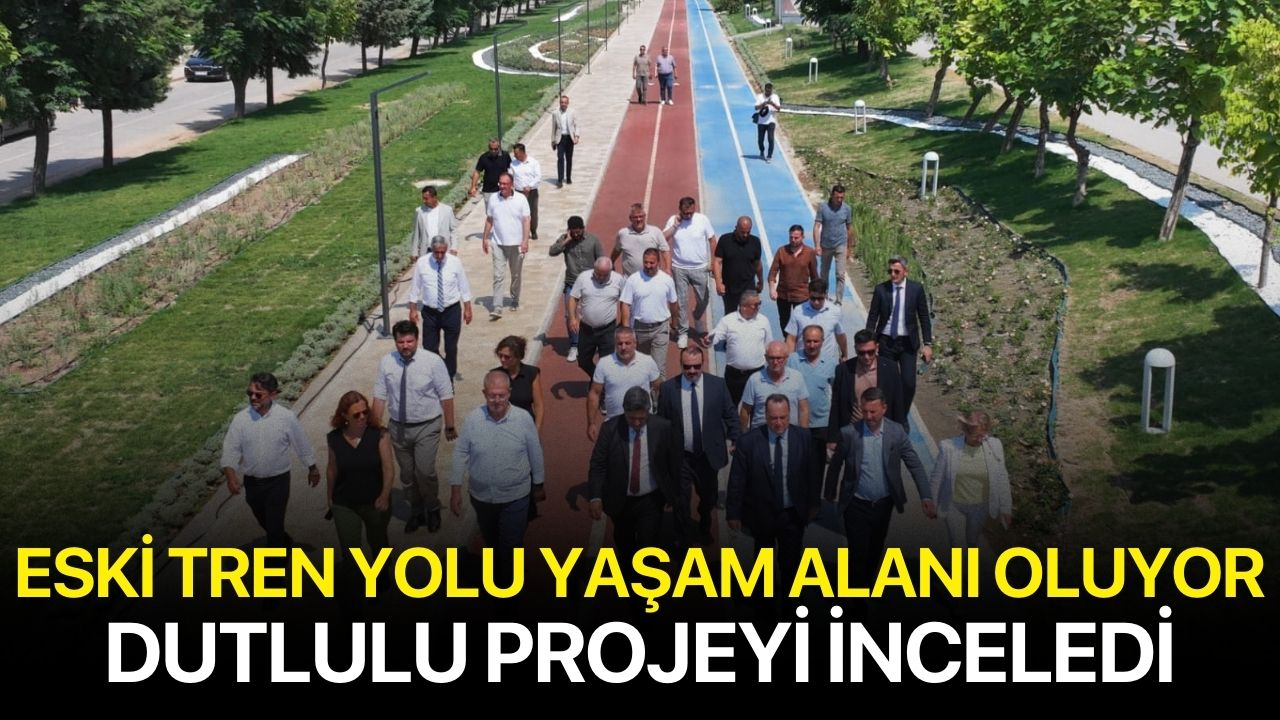Eski Tren Yolu Yaşam Alanı Oluyor: Dutlulu Projeyi İnceledi