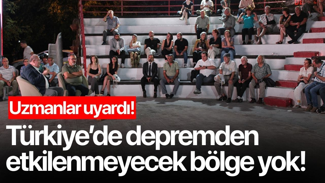 Uzmanlar uyardı! Türkiye'de depremden etkilenmeyecek bölge yok...