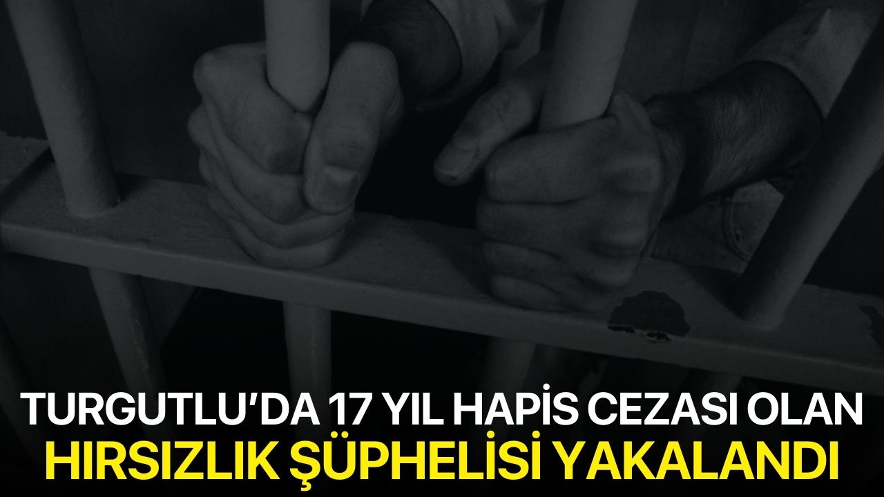 Turgutlu’da 17 Yıl Hapis Cezası Bulunan Hırsızlık Şüphelisi Yakalandı