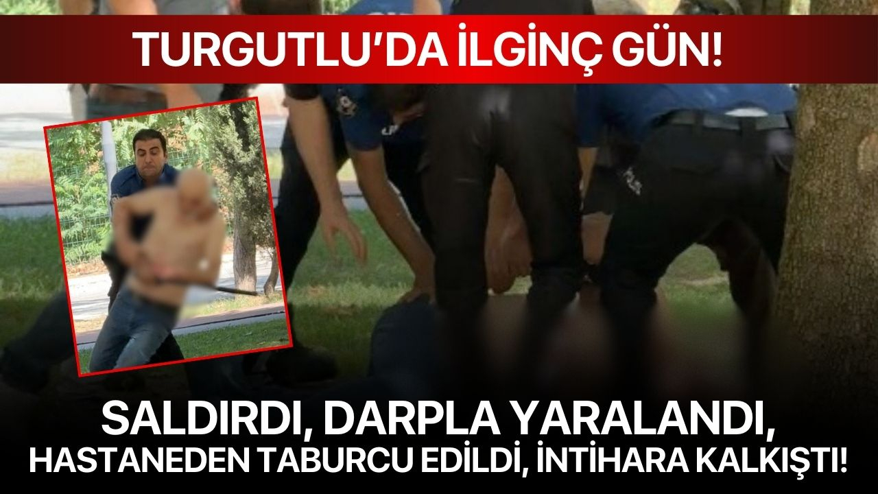 Turgutlu’da ilginç gün! Saldırdı, darpla yaralandı, hastaneden taburcu edildi, intihara kalkıştı