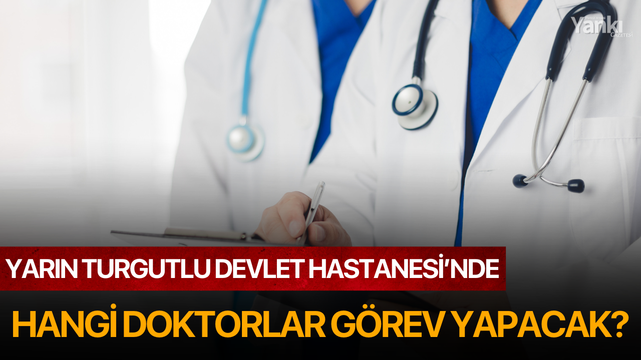 Yarın Turgutlu Devlet Hastanesi'nde Hangi Doktorlar Görev Yapacak?