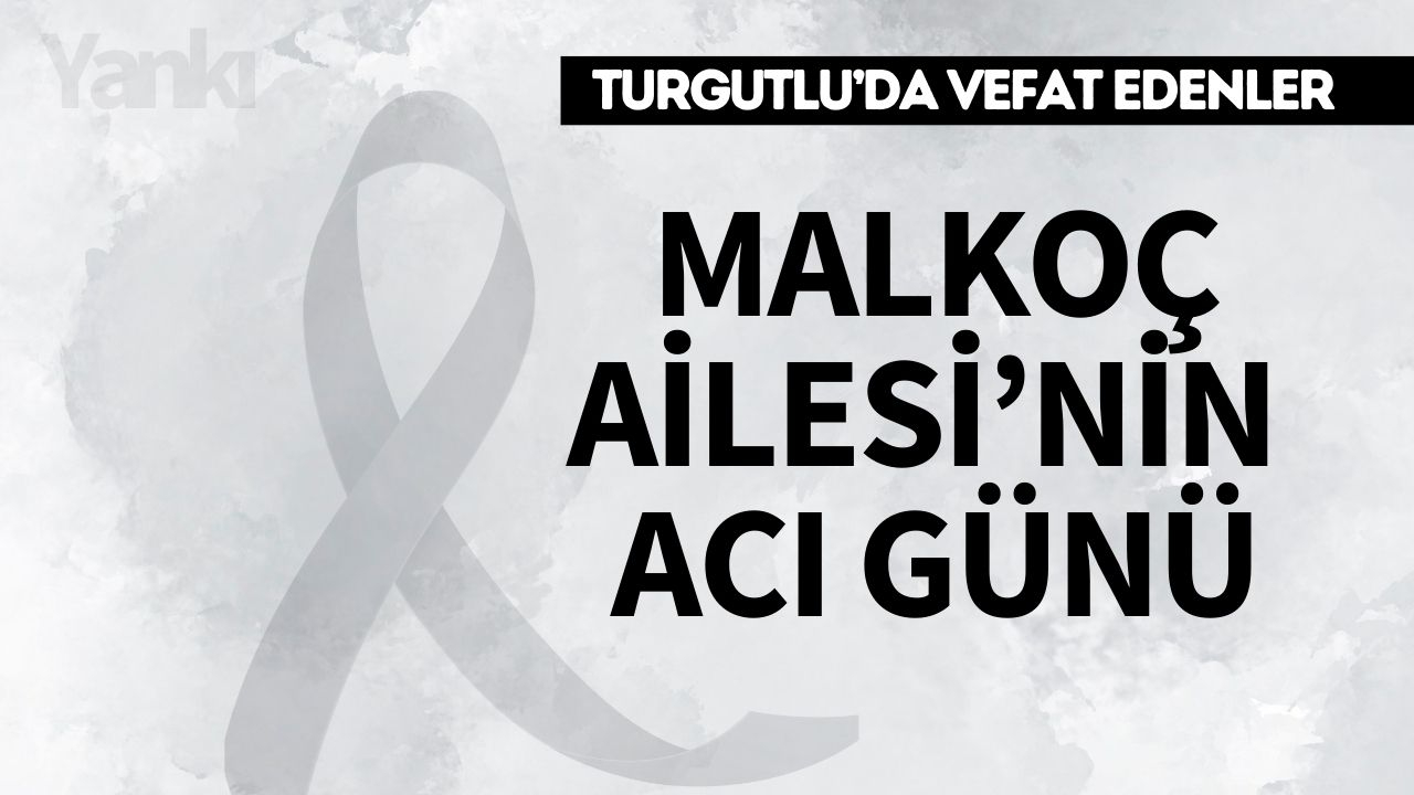 Malkoç Ailesi’nin Acı Günü