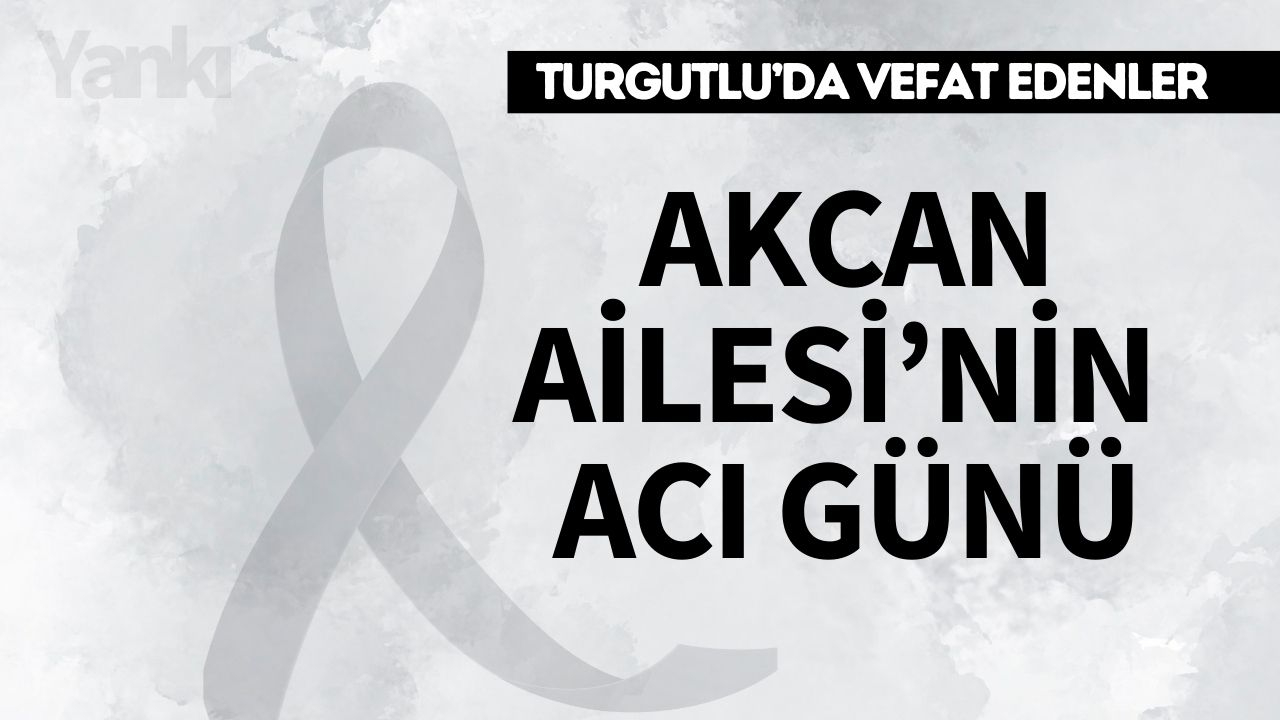 Akcan Ailesi’nin Acı Günü