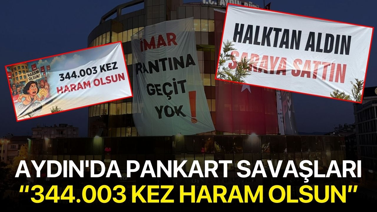 Aydın'da Pankart Savaşları: “344.003 kez haram olsun”