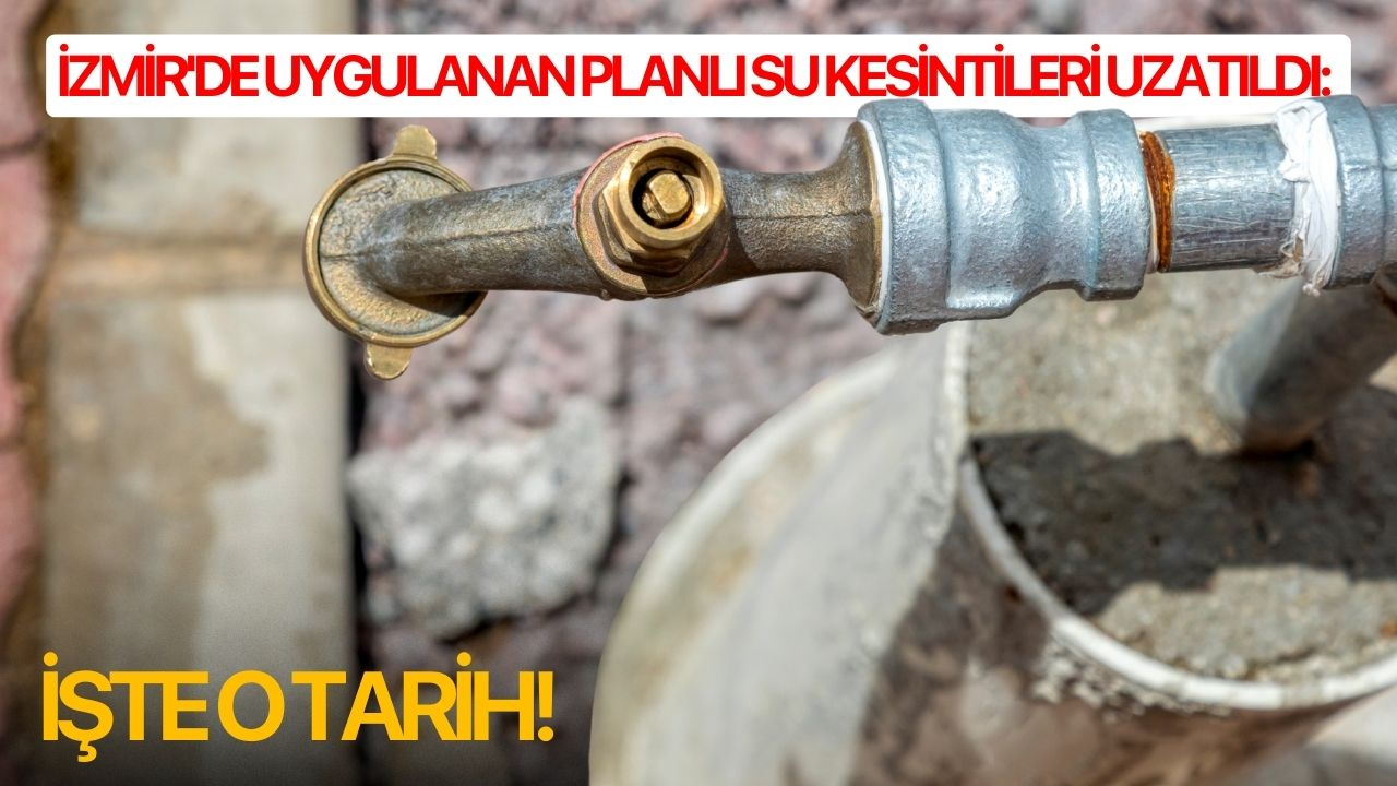 İzmir'de uygulanan planlı su kesintileri uzatıldı: İşte tarih!