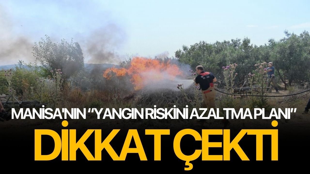 Manisa'nın “Yangın Riskini Azaltma Planı” dikkat çekti