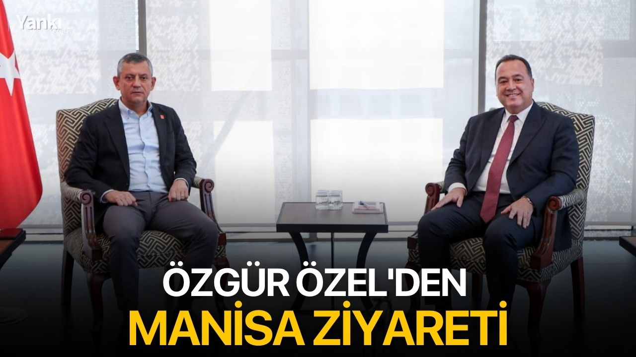Özgür Özel'den Manisa ziyareti