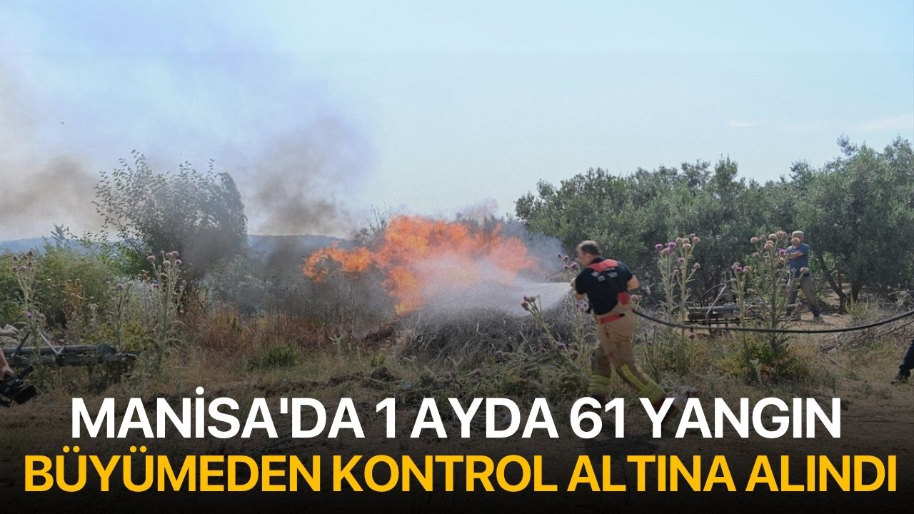Manisa'da 1 Ayda 61 Yangın Büyümeden Kontrol Altına Alındı
