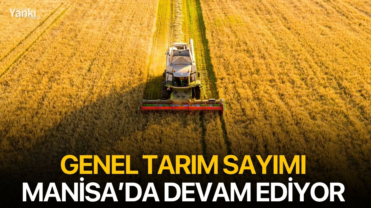 Genel Tarım Sayımı Manisa’da devam ediyor