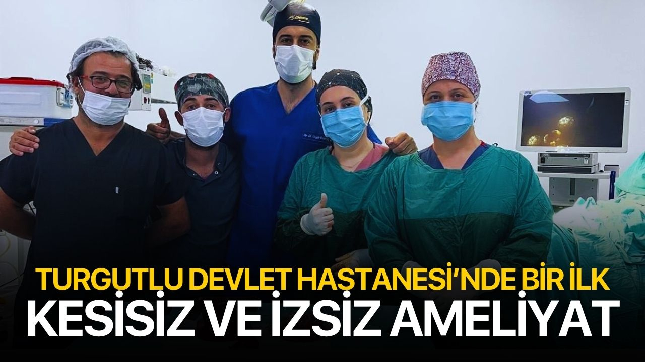 Turgutlu Devlet Hastanesinde Bir İlk! O Ameliyat Başarıyla Yapıldı