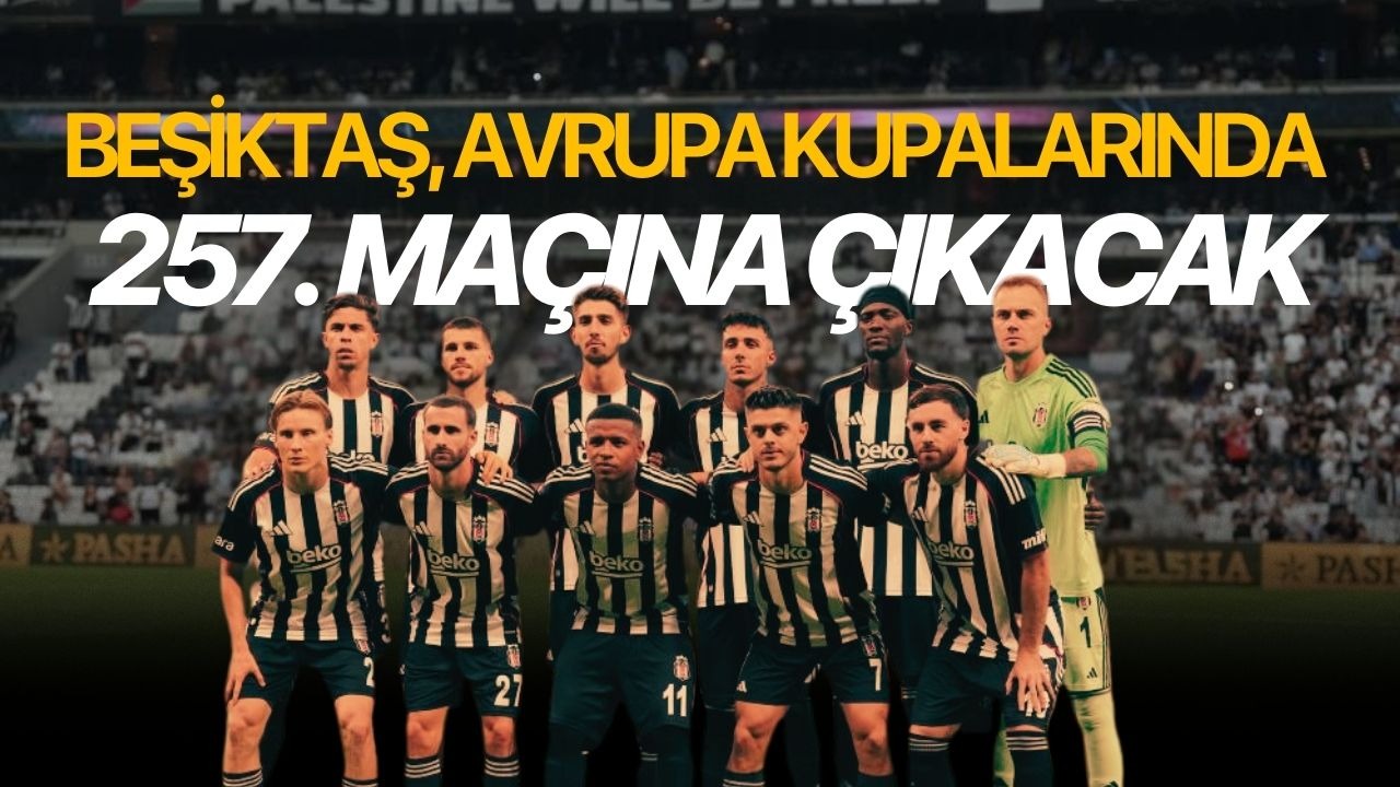Beşiktaş, Avrupa kupalarında 257. maçına çıkacak