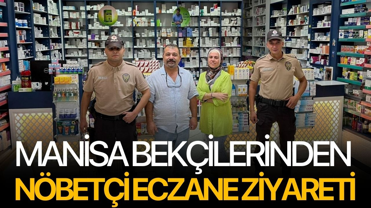 Manisa Bekçilerinden nöbetçi eczane ziyareti