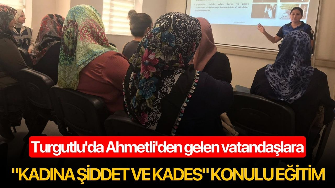 Turgutlu'da Ahmetli'den gelen vatandaşlara "Kadına şiddet ve KADES" konulu eğitim