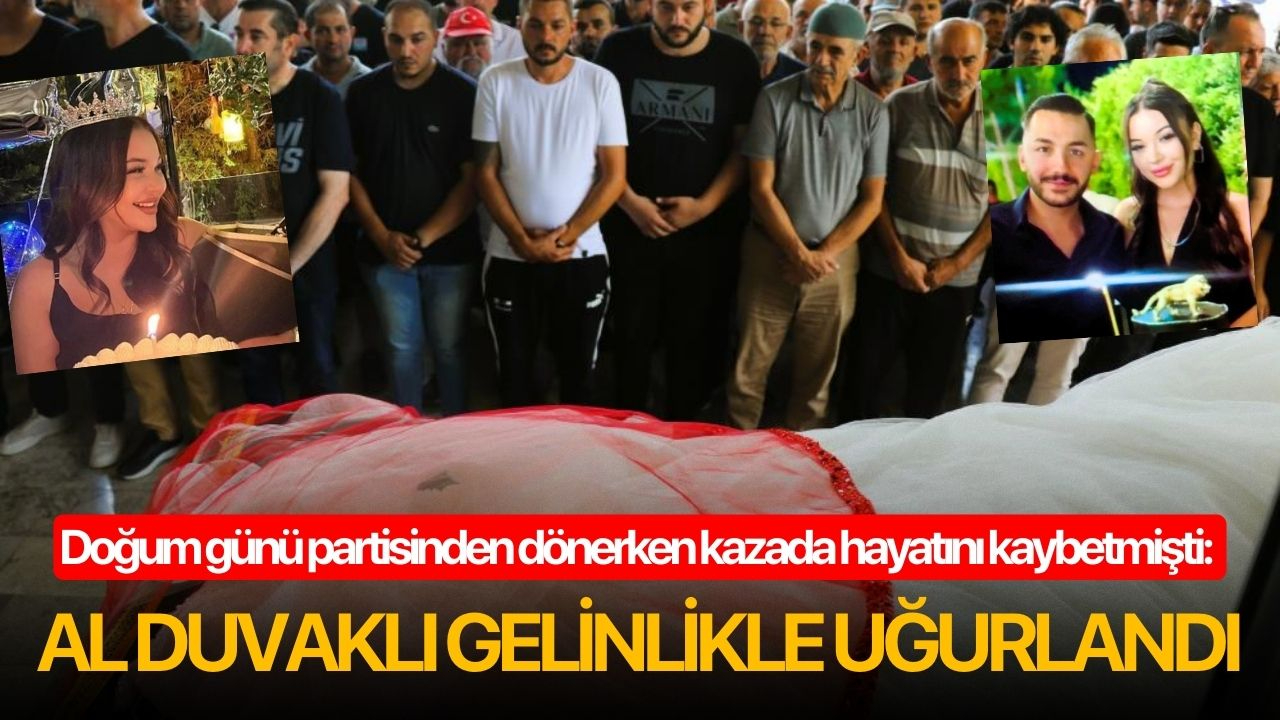Doğum günü partisinden dönerken kazada hayatını kaybetmişti: Al duvaklı gelinlikle uğurlandı
