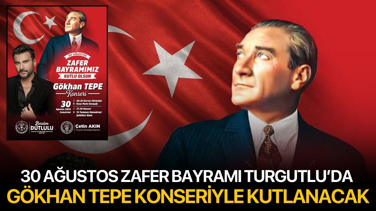 30 Ağustos Zafer Bayramı Turgutlu’da Gökhan Tepe konseriyle kutlanacak