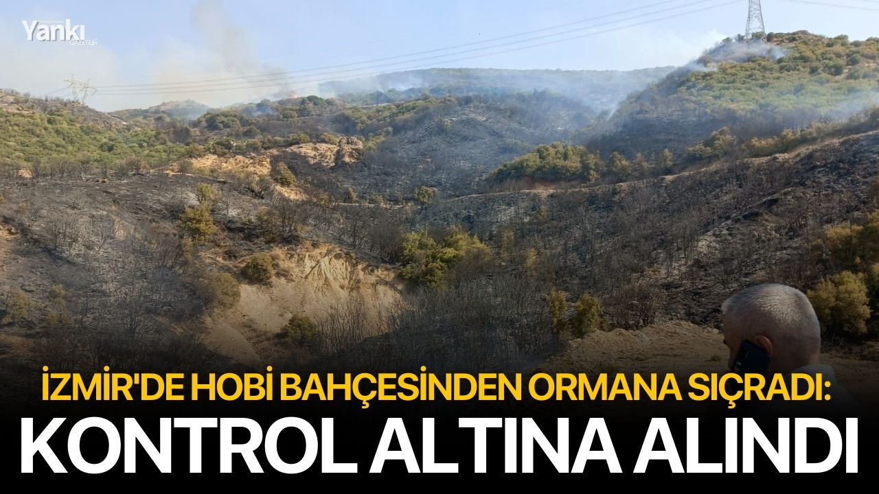İzmir'de hobi bahçesinden ormana sıçradı: Kontrol altına alındı