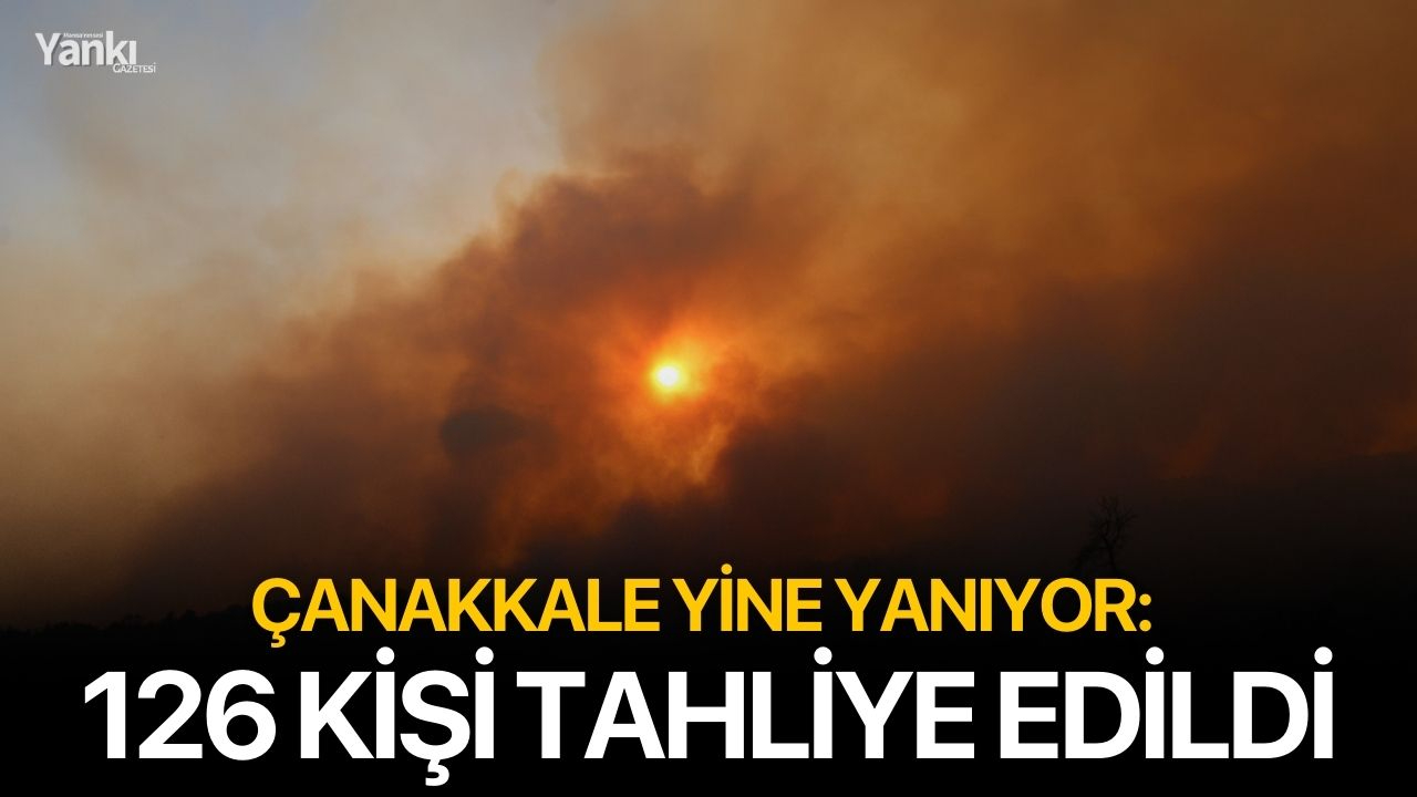 Çanakkale yine yanıyor: 126 kişi tahliye edildi