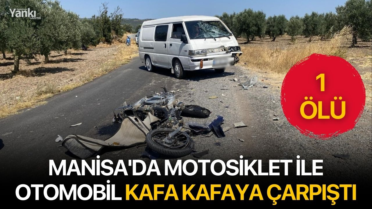 Manisa'da motosiklet ile otomobil kafa kafaya çarpıştı