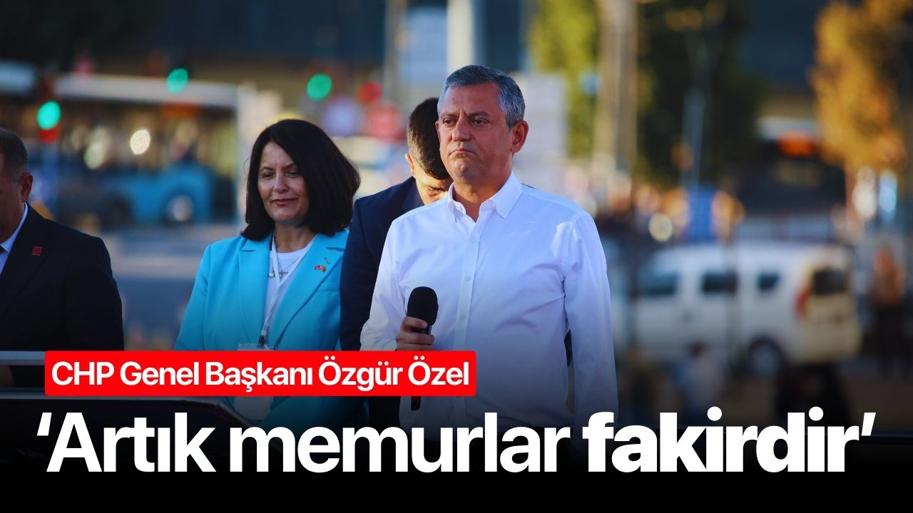 CHP Genel Başkanı Özel Sivas'ta: 'Artık memurlar fakirdir'