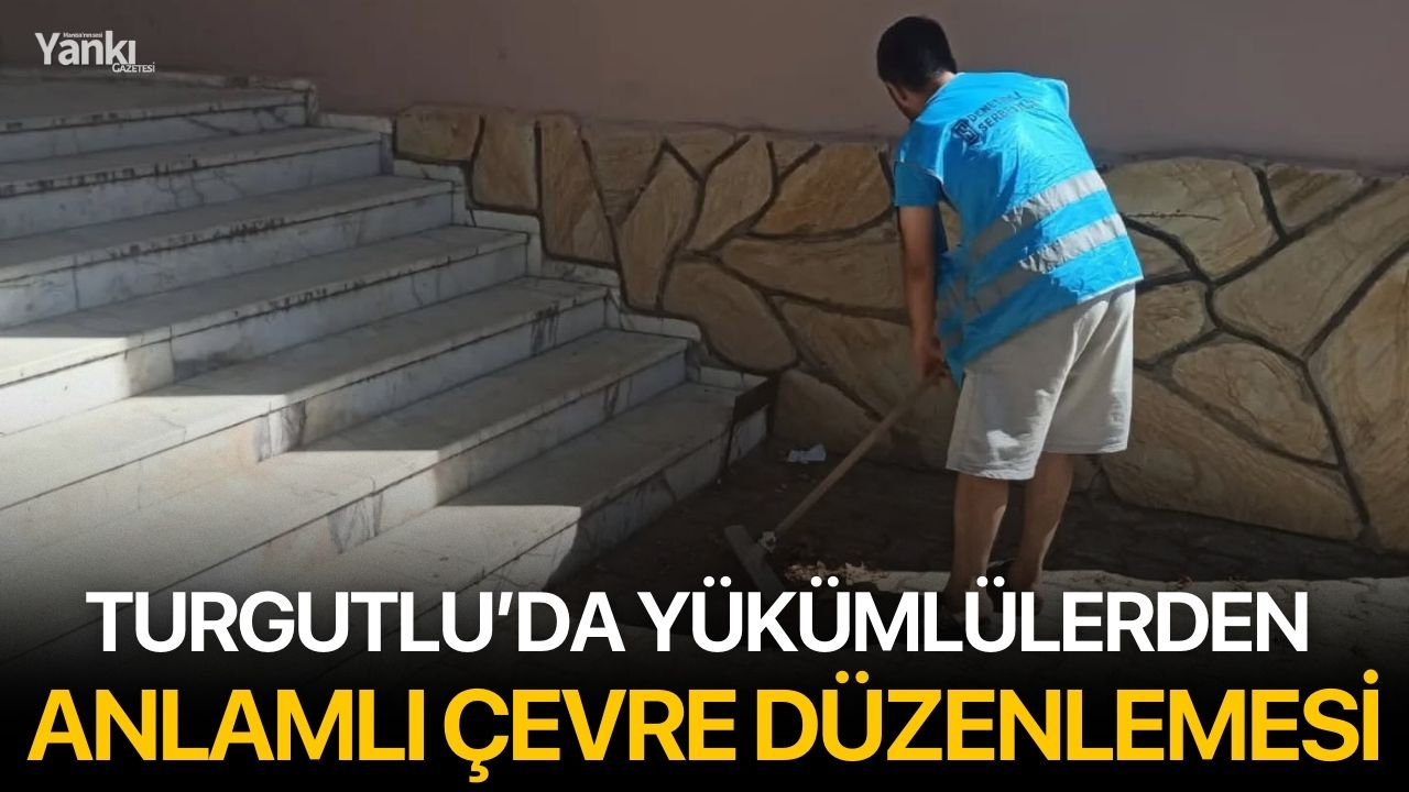 Turgutlu’da Yükümlülerden Anlamlı Çevre Düzenlemesi