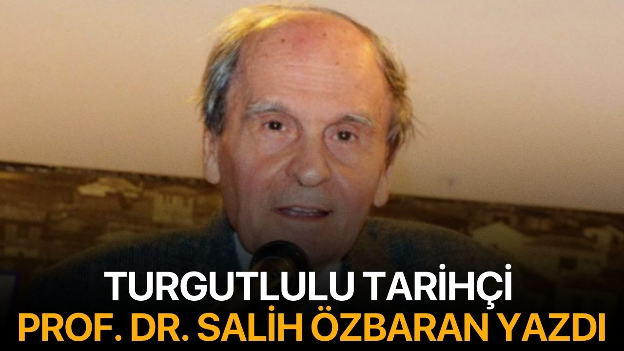 Turgutlulu Tarihçi Prof. Dr. Salih Özbaran Yazdı