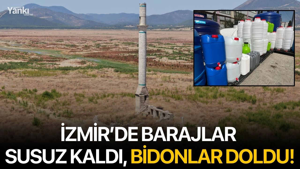 İzmir’de barajlar susuz kaldı, bidonlar doldu!