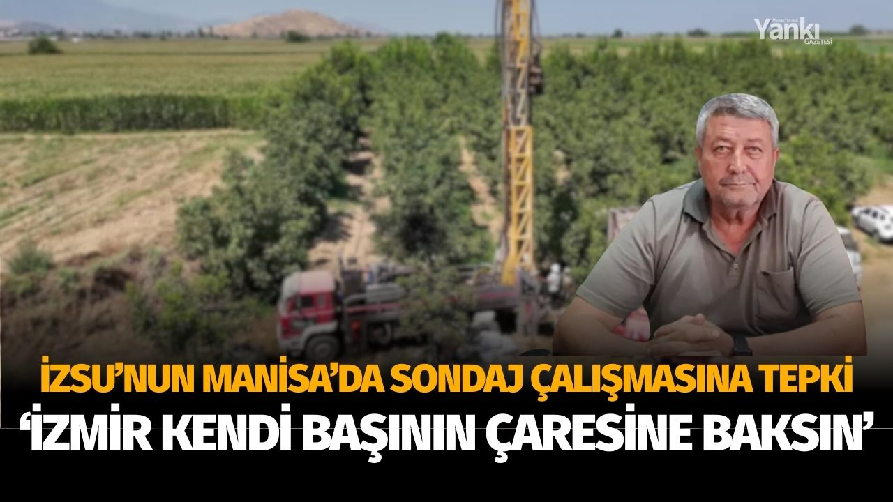 İZSU'nun Manisa'da sondaj kuyusu açmasına tepki