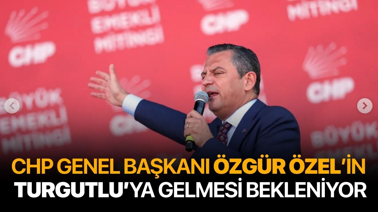 Özgür Özel’in Turgutlu’ya gelmesi bekleniyor