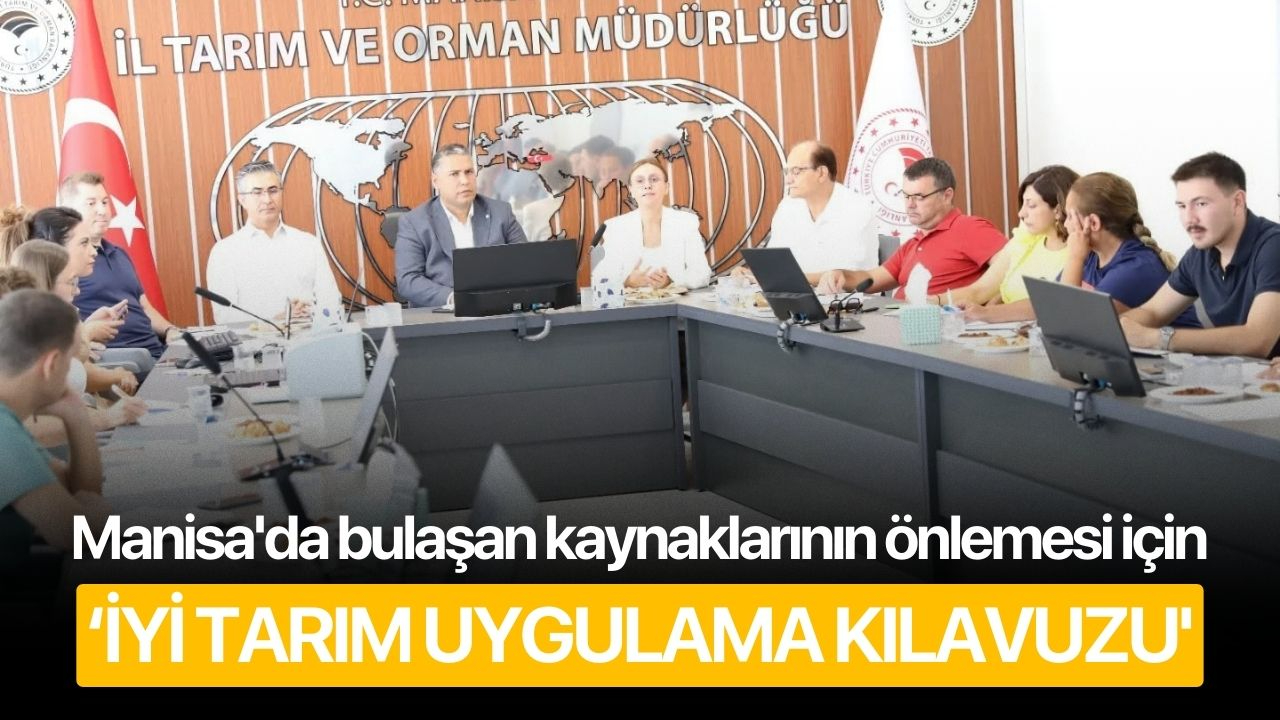 Manisa'da bulaşan kaynaklarının önlemesi için 'İyi Tarım Uygulama Kılavuzu'