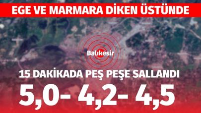 Ege ve Marmara diken üstünde: Balıkesir 15 dakikada 3 kez sallandı