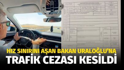 Hız sınırı aşmıştı! Bakan Uraloğlu’na trafik cezası kesildi