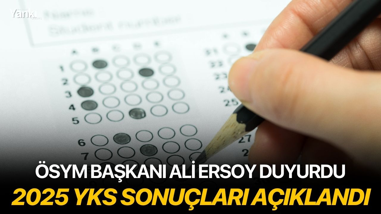 2025 YKS sonuçları açıklandı