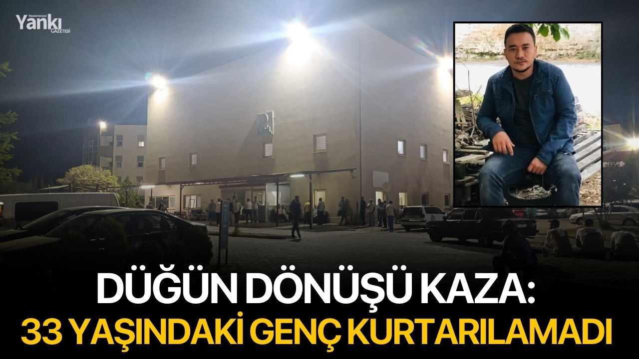 Düğün dönüşü kaza: 33 yaşındaki genç kurtarılamadı