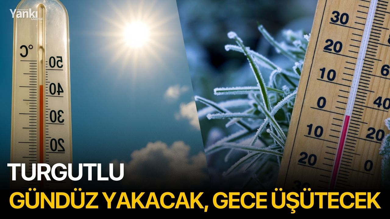 Turgutlu gündüz yakacak, gece üşütecek