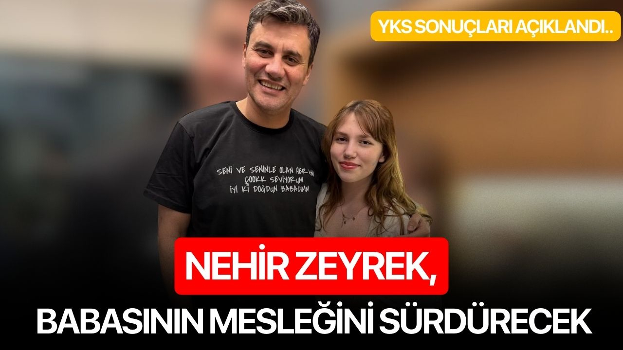 Nehir Zeyrek, babasının mesleğini sürdürecek
